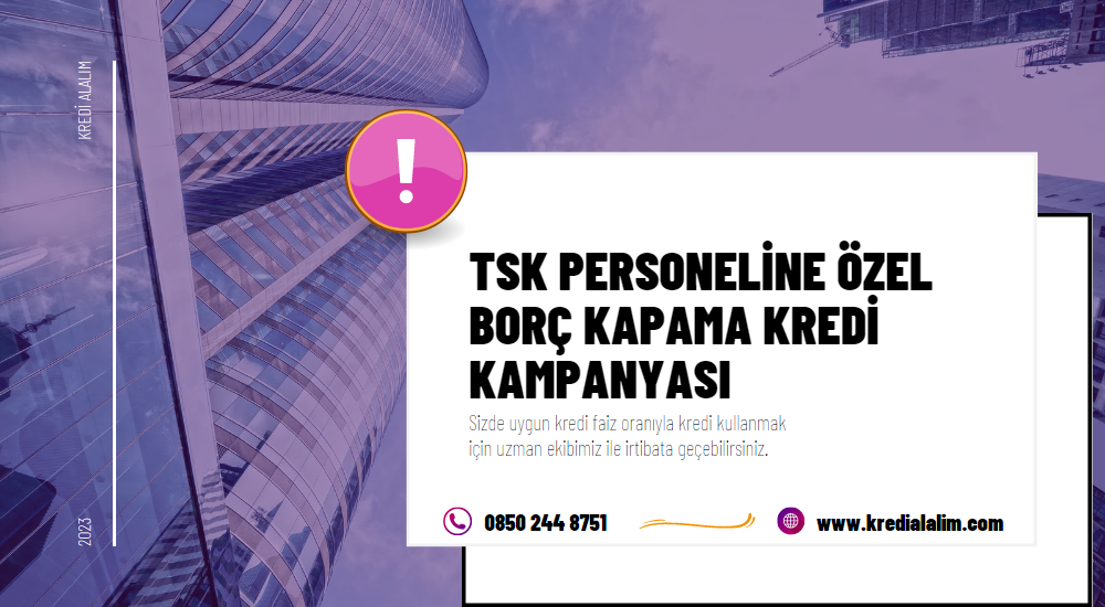 TSK Personeline Özel Borç Kapama Kredi Kampanyası